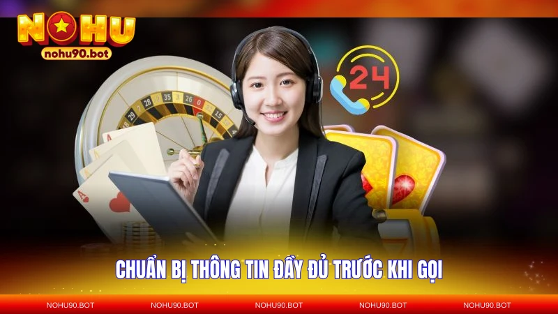 Chuẩn bị thông tin đầy đủ trước khi gọi