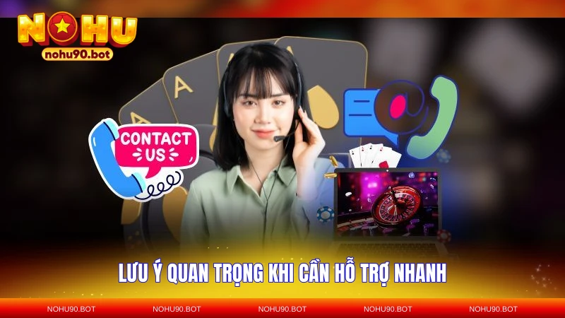 Lưu ý quan trọng khi cần hỗ trợ nhanh