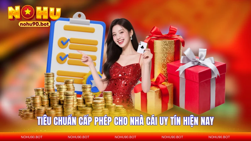 Tiêu chuẩn cấp phép cho nhà cái uy tín hiện nay