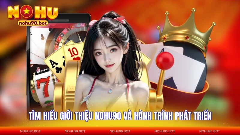 Tìm hiểu giới thiệu NOHU90 và quá trình phát triển