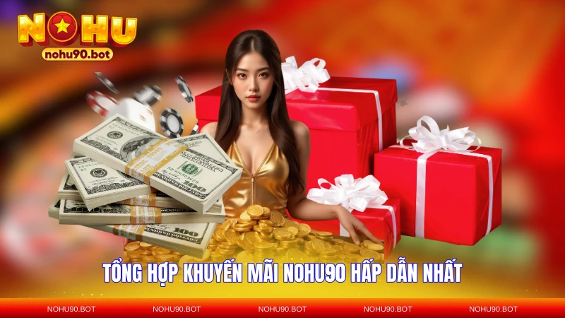 Tổng hợp khuyến mãi NOHU90 hấp dẫn nhất