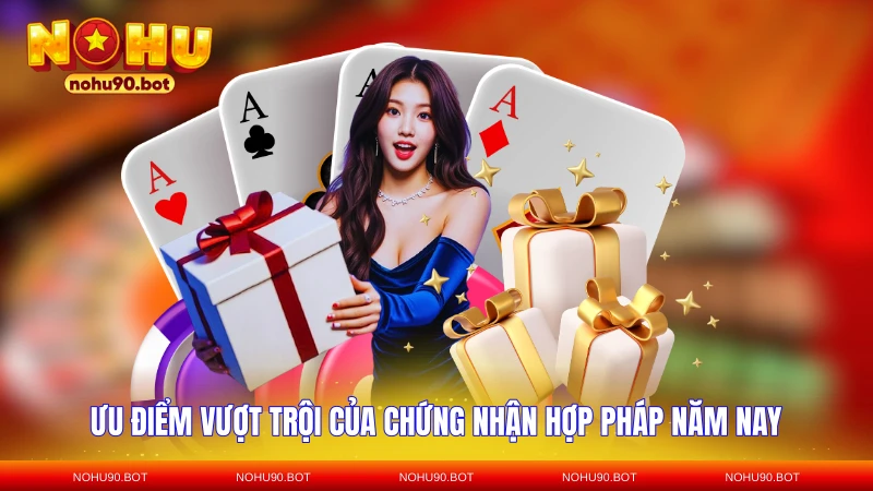 Ưu điểm vượt trội của chứng nhận hợp pháp năm nay